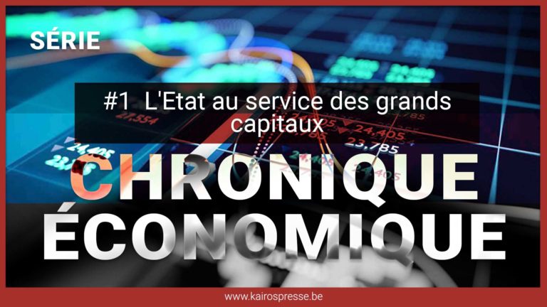 [SÉRIE] CHRONIQUE ÉCONOMIQUE #1: L&rsquo;État au service des grands capitaux